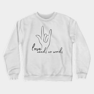 Love Needs No Words, Spread Understanding & Acceptance Crewneck Sweatshirt